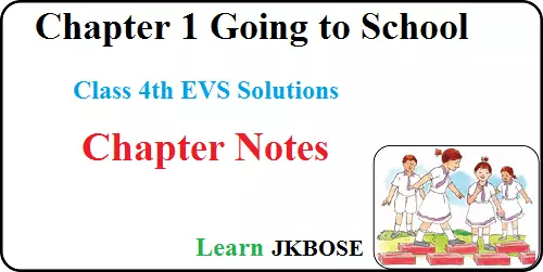 Going-to-School-Class-4th-EVS-Chapter-Notes