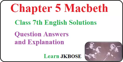 Macbeth-Class-7-Chapter-5-Question-Answers-and-Explanation