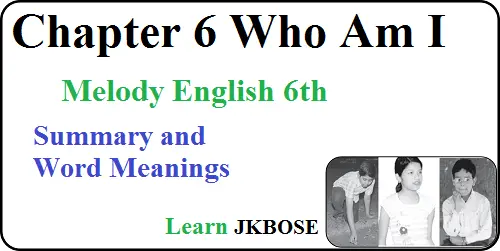Who-Am-I-Class-6-Summary-and-Word-Meanings