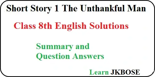 The Unthankful Man Summary and Question Answers
