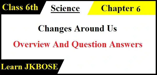 Changes-Around-Us-Class-6th-Question-Answers